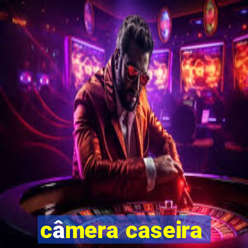 câmera caseira