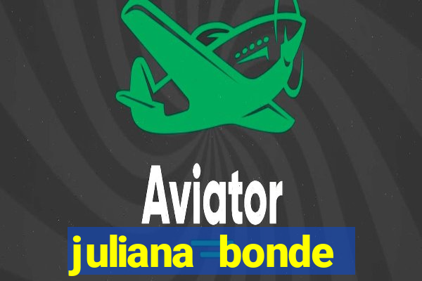 juliana bonde mostra tudo