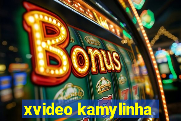 xvideo kamylinha