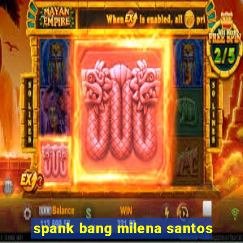 spank bang milena santos