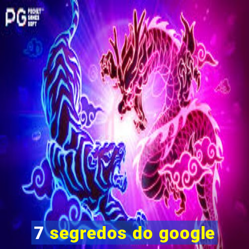 7 segredos do google