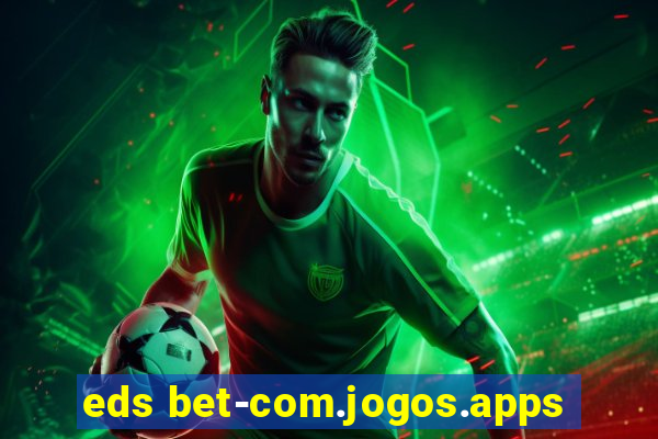 eds bet-com.jogos.apps