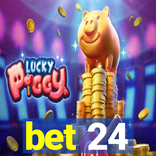 bet 24