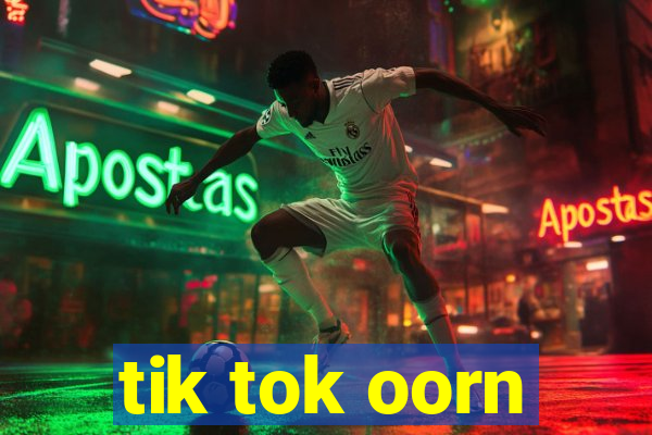 tik tok oorn