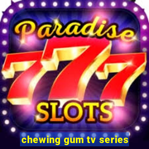 chewing gum tv series