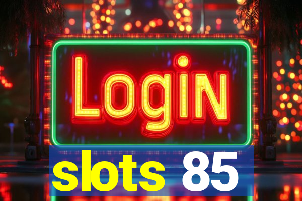 slots 85