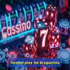 futebol play hd bragantino