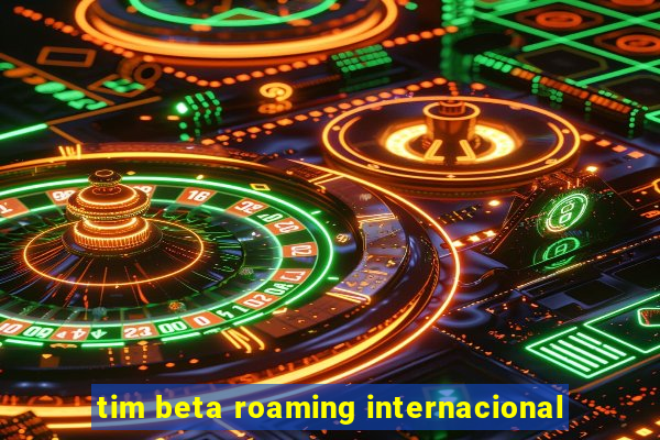 tim beta roaming internacional