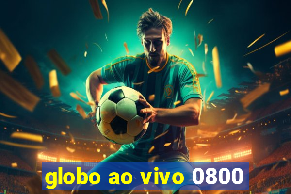 globo ao vivo 0800