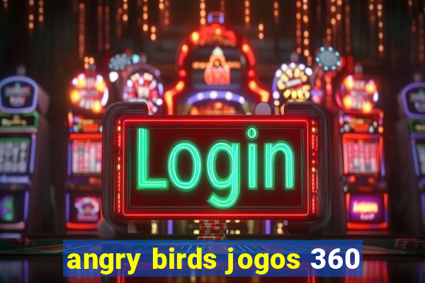 angry birds jogos 360