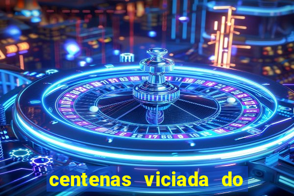 centenas viciada do jogo de bicho 2016