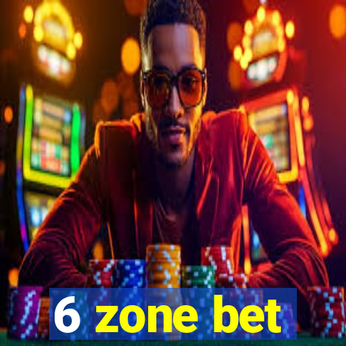 6 zone bet