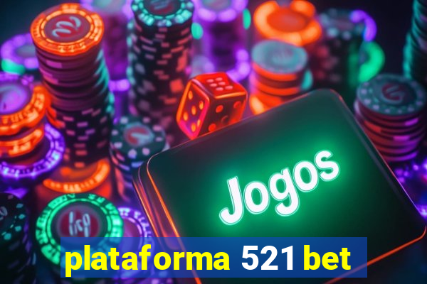 plataforma 521 bet