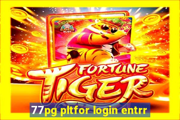 77pg pltfor login entrr