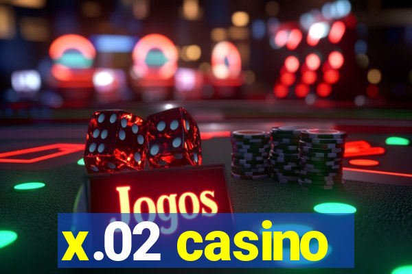 x.02 casino