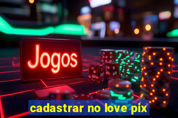 cadastrar no love pix