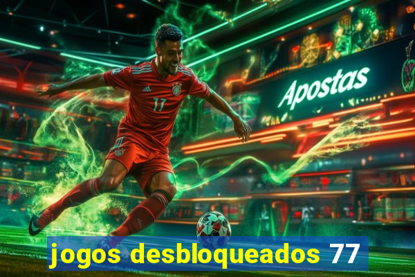 jogos desbloqueados 77