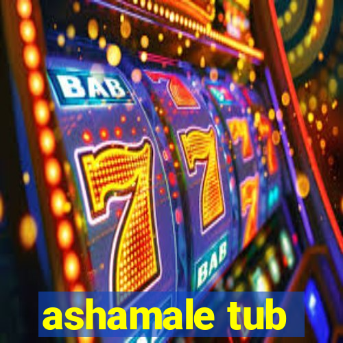 ashamale tub