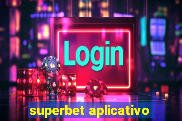 superbet aplicativo