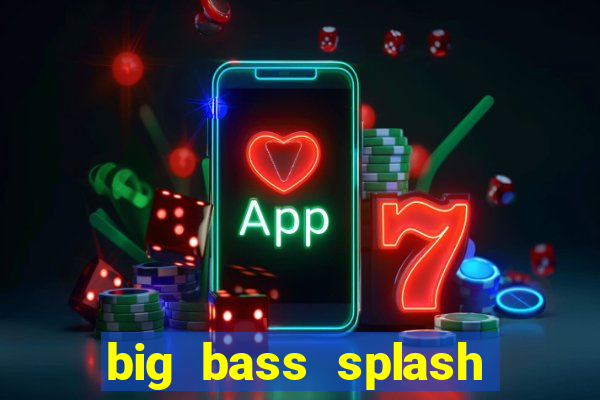 big bass splash demo betano