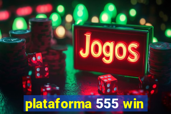 plataforma 555 win