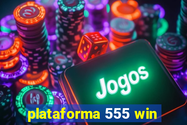 plataforma 555 win