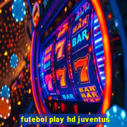 futebol play hd juventus