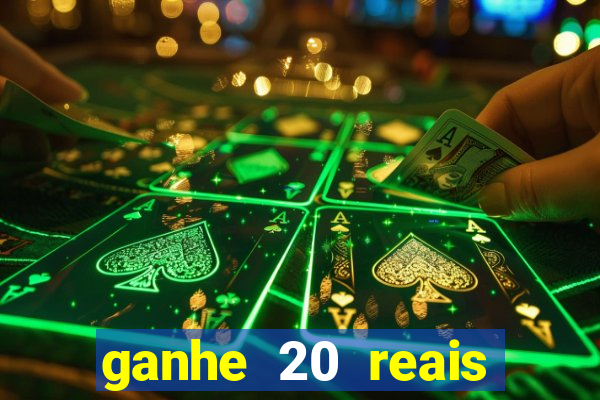 ganhe 20 reais para apostar cassino