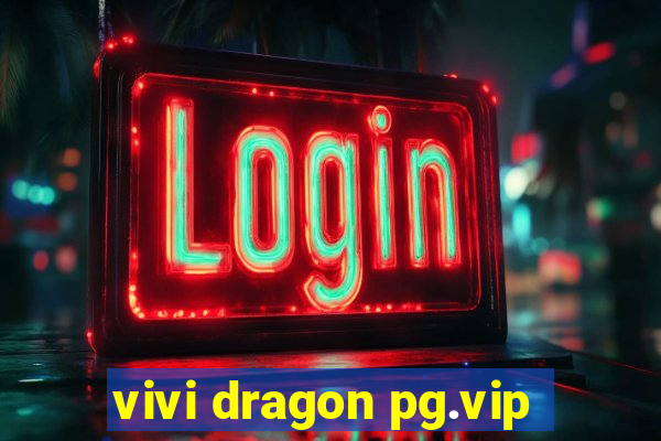 vivi dragon pg.vip