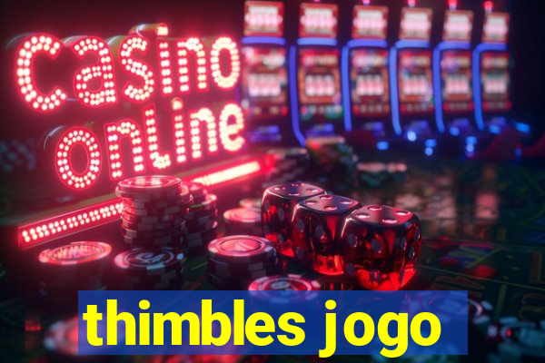 thimbles jogo