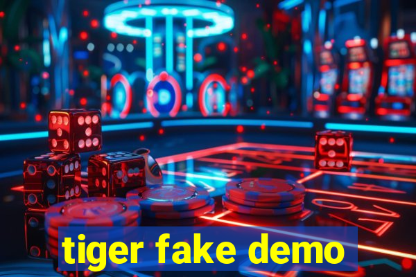 tiger fake demo