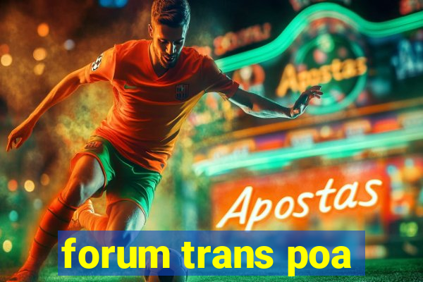 forum trans poa