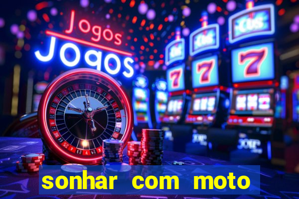 sonhar com moto roubada jogo do bicho