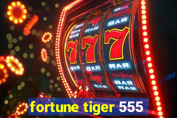 fortune tiger 555