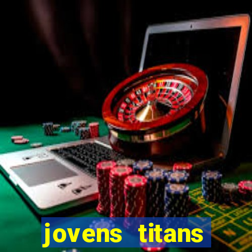 jovens titans cavando fortunas