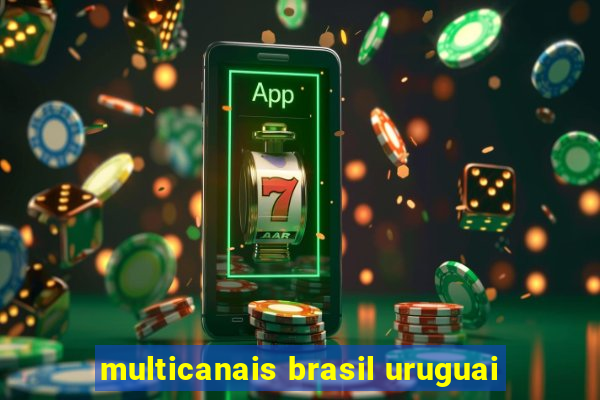 multicanais brasil uruguai