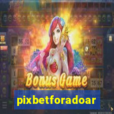 pixbetforadoar