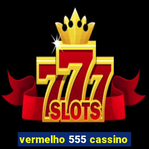 vermelho 555 cassino