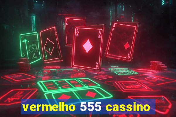 vermelho 555 cassino