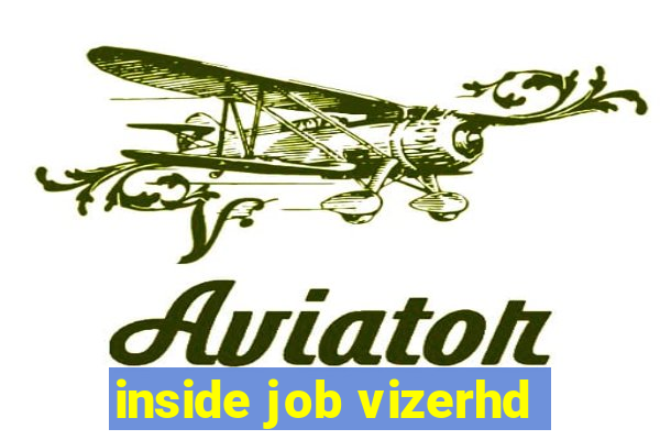 inside job vizerhd