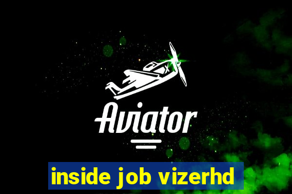 inside job vizerhd