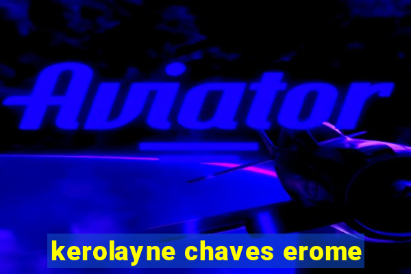 kerolayne chaves erome