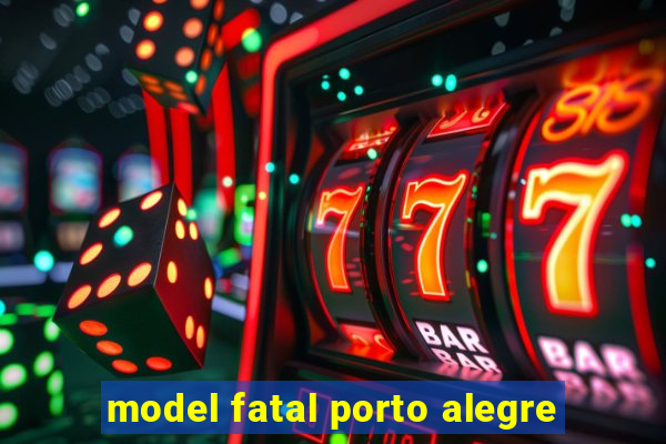 model fatal porto alegre