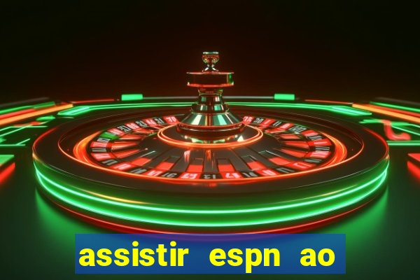 assistir espn ao vivo online gratis