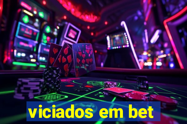 viciados em bet