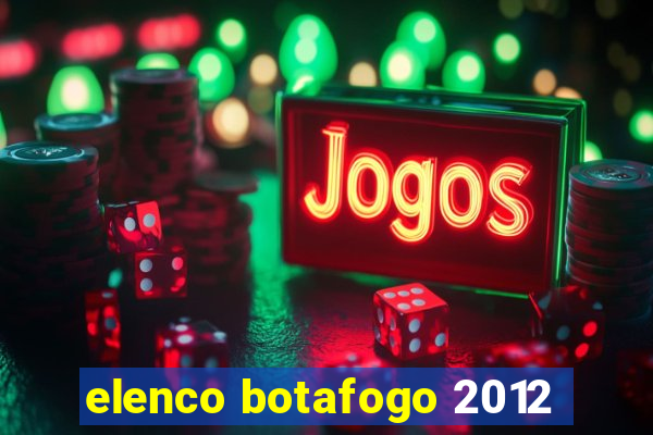 elenco botafogo 2012