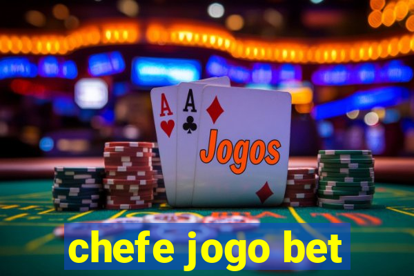 chefe jogo bet