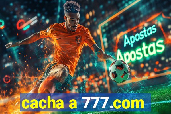 cacha a 777.com