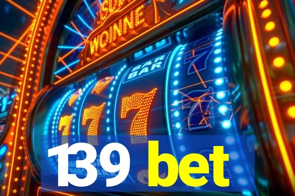 139 bet