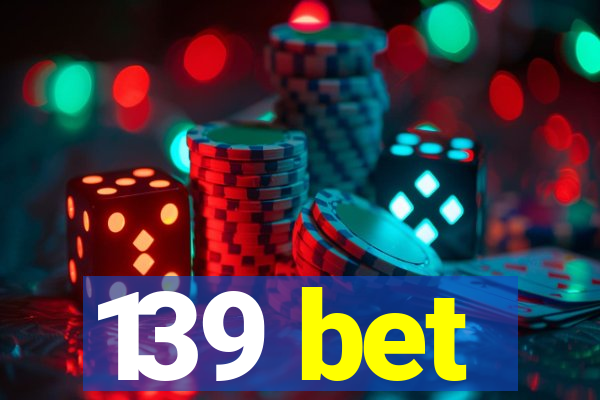 139 bet